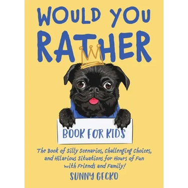 Would You Rather Book for Kids: The Book of Silly Scenarios, Challenging Choices, and Hilarious Situations for Hours of Fun with Friends and Family! (