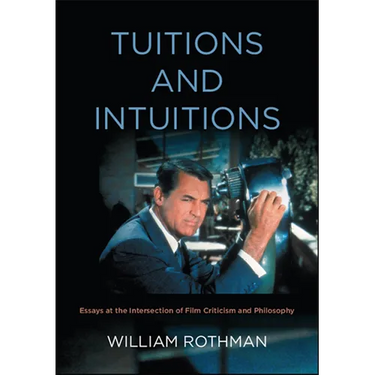 Tuitions and Intuitions: Essays at the Intersection of Film Criticism and Philosophy