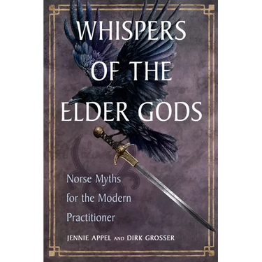 Whispers of the Elder Gods: Norse Myths for the Modern Practitioner