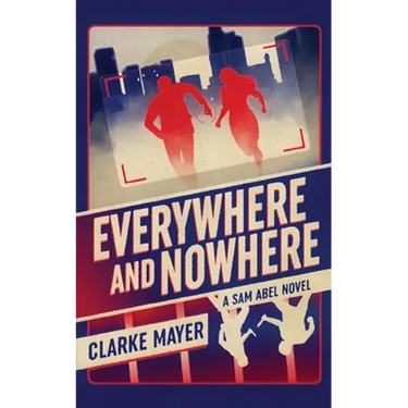 Everywhere and Nowhere: A Sam Abel Novel