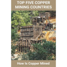 Top Five Copper Mining Countries: How Is Copper Mined: Copper Mine Production