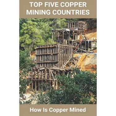 Top Five Copper Mining Countries: How Is Copper Mined: Copper Mine Production