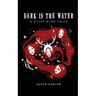 Dark Is The Water: & other wyrd tales