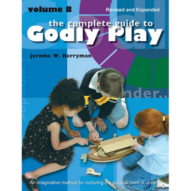The Complete Guide to Godly Play: Revised and Expanded: Volume 8