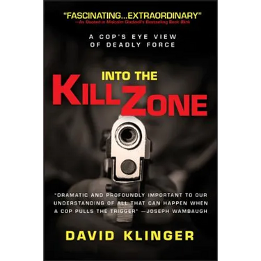 Into the Kill Zone: A Cop's Eye View of Deadly Force