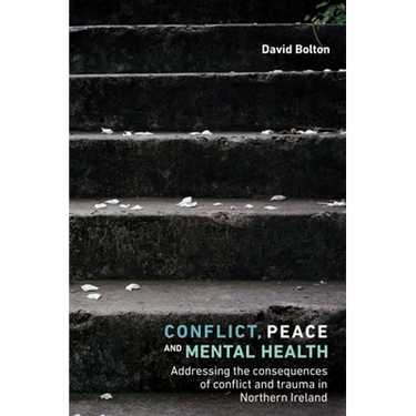 Conflict, Peace and Mental Health: Addressing the Consequences of Conflict and Trauma in Northern Ireland