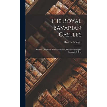 The Royal Bavarian Castles: Herren-chiemsee, Neuschwanstein, Hohenschwangau, Linderhof, Berg