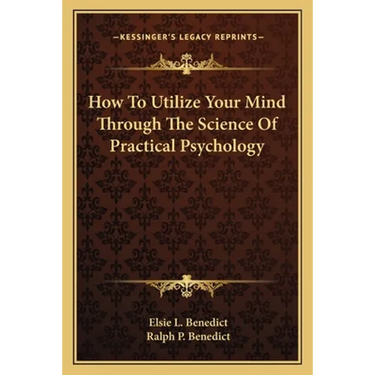 How To Utilize Your Mind Through The Science Of Practical Psychology