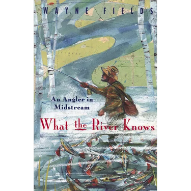 What the River Knows: An Angler in Midstream