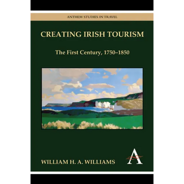 Creating Irish Tourism: The First Century, 1750-1850