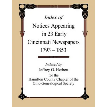 Index of Notices Appearing in 23 Early Cincinnati Newspapers 1793 - 1853