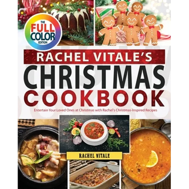 Rachel Vitale's Christmas Cookbook: Entertain Your Loved Ones at Christmas with Rachel's Christmas-Inspired Recipes