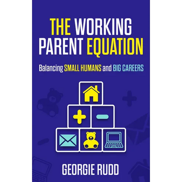 The Working Parent Equation: Balancing Small Humans and Big Careers