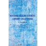 Building Health Sciences Library Collections: A Handbook