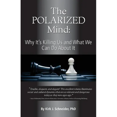 The Polarized Mind: Why It's Killing Us and What We Can Do about It