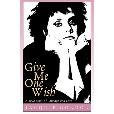 Give Me One Wish: A True Story of Courage and Love