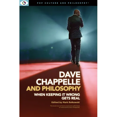Dave Chappelle and Philosophy: When Keeping It Wrong Gets Real
