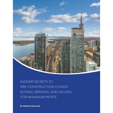 Insider Secrets to Pre-Construction Condo Buying, Renting, and Selling for Maximum Profit