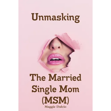 Unmasking The Married Single Mom(MSM)