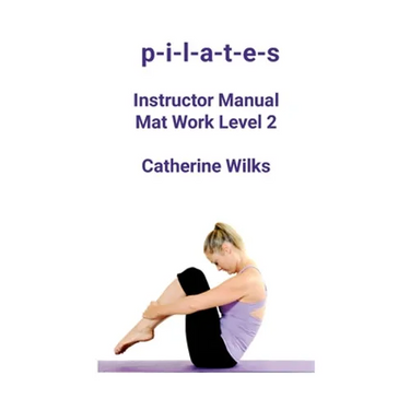 p-i-l-a-t-e-s Instructor Manual Mat Work Level 2