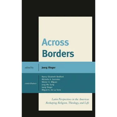 Across Borders: Latin Perspectives in the Americas Reshaping Religion, Theology, and Life