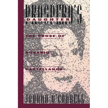Prospero's Daughter: The Prose of Rosario Castellanos