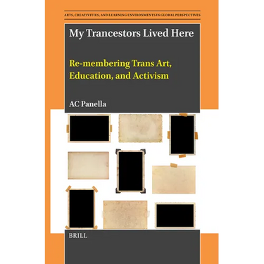 My Trancestors Lived Here: Re-Membering Trans Art, Education, and Activism