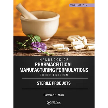 Handbook of Pharmaceutical Manufacturing Formulations, Third Edition: Volume Six, Sterile Products