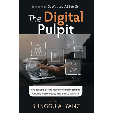 The Digital Pulpit: Preaching in the Revolutionary Era of Online Technology and Social Media
