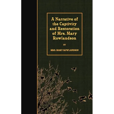 A Narrative of the Captivity and Restoration of Mrs. Mary Rowlandson