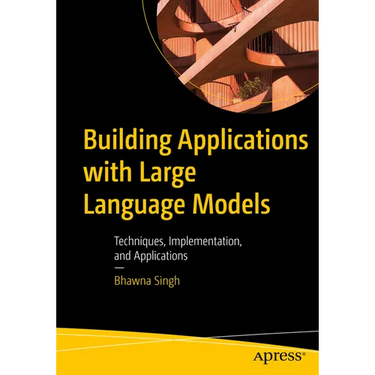 Building Applications with Large Language Models: Techniques, Implementation, and Applications