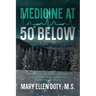 Medicine at 50 Below: A Memoir of Healthcare, Healing, and Hope in Rural Alaska