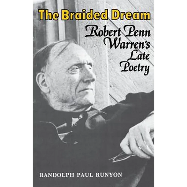 The Braided Dream: Robert Penn Warren's Late Poetry