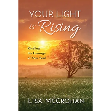 Your Light is Rising: Kindling the Courage of Your Soul