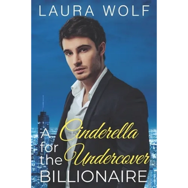 A Cinderella for the Undercover Billionaire: A Clean Contemporary Romance