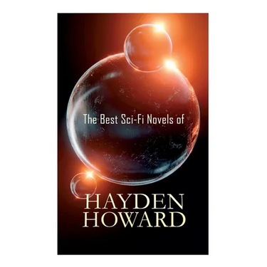 The Best Sci-Fi Novels of Hayden Howard: Murder Beneath the Polar Ice, The Luminous Blonde, It, The Un-Reconstructed Woman &The Ethic of the Assassin