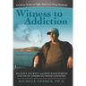 Witness to Addiction: My Son's Journey and How Each Person Can Fight America's Opioid Epidemic
