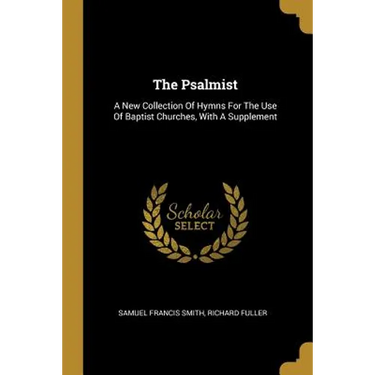 The Psalmist: A New Collection Of Hymns For The Use Of Baptist Churches, With A Supplement