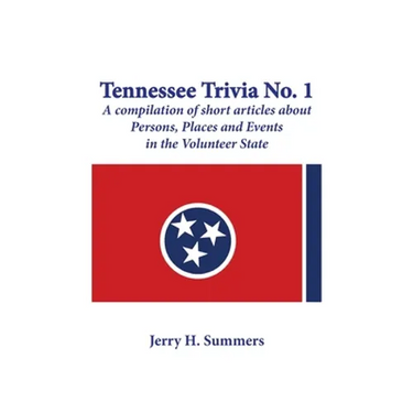 Tennessee Trivia #1: a compilation of short articles about persons, places and events in the Volunteer State.