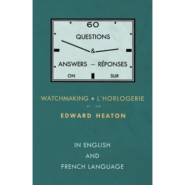 60 Questions and Answers on Watchmaking - In English and French Language