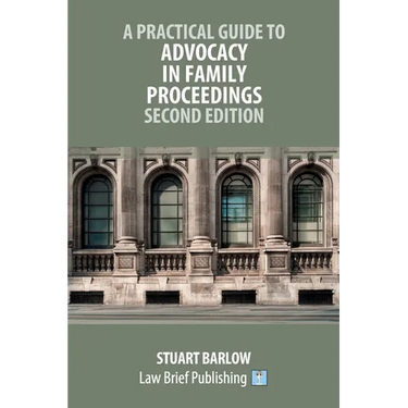 A Practical Guide to Advocacy in Family Proceedings - Second Edition