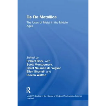De Re Metallica: The Uses of Metal in the Middle Ages