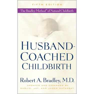 Husband-Coached Childbirth: The Bradley Method of Natural Childbirth