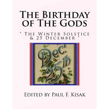 The Birthday of The Gods: " The Winter Solstice & 25 December "