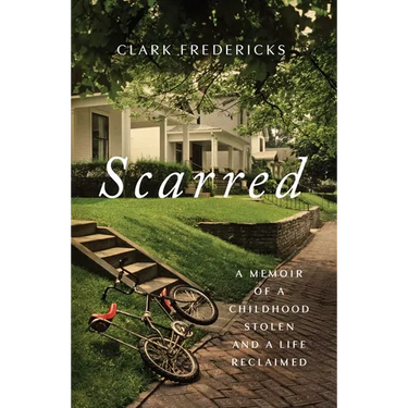 Scarred: A Memoir of a Childhood Stolen and a Life Reclaimed