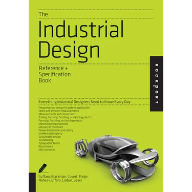 The Industrial Design Reference & Specification Book: Everything Industrial Designers Need to Know Every Day