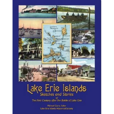Lake Erie Islands - Sketches and Stories of the First Century After the Battle of Lake Erie