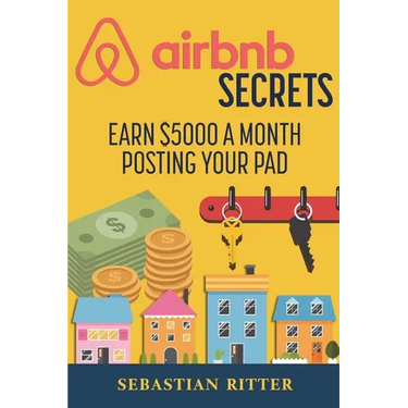 AirBnB Secrets: Earn $5000 a Month Posting Your Pad