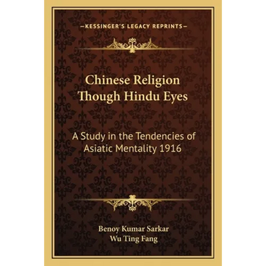 Chinese Religion Though Hindu Eyes: A Study in the Tendencies of Asiatic Mentality 1916