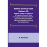 Hawkins Electrical Guide (Volume. 05) Questions, Answers, & Illustrations, A progressive course of study for engineers, electricians, students and tho